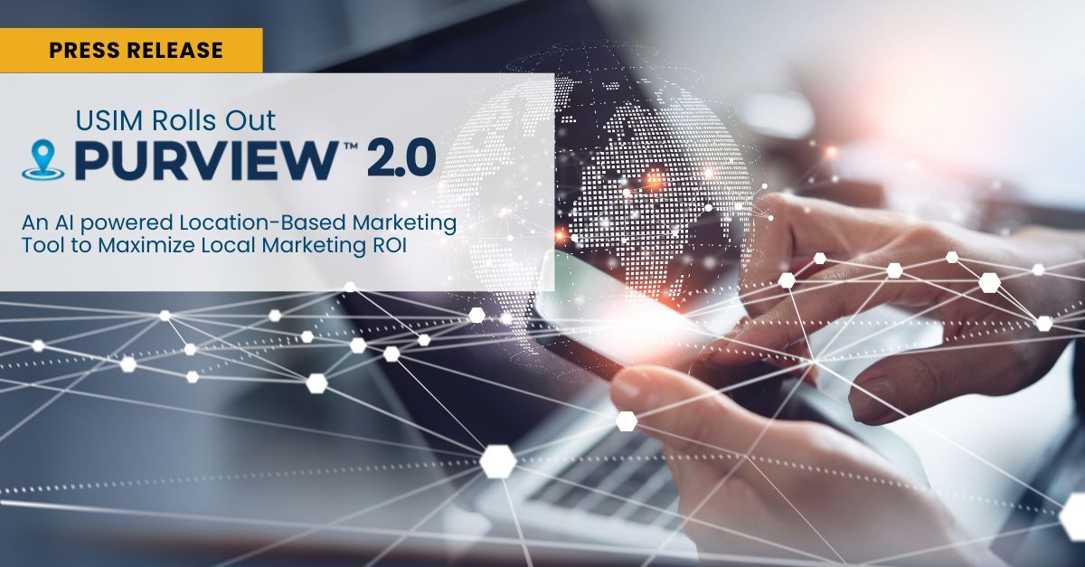 USIM Rolls Out Purview 2.0: An AI-Powered Location-Based Marketing Tool to Maximize Local Marketing ROI